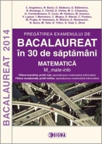 Pregatirea examenului de BACALAUREAT 2014 in 30 de saptamani. Matematica. M_mate-info (cod 1088)