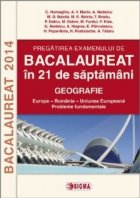 Pregatirea examenului de BACALAUREAT 2014 in 21 de saptamani. GEOGRAFIE (cod 1089)