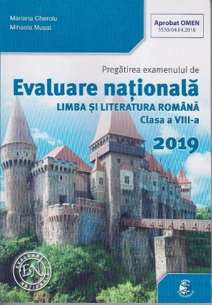 Pregatirea examenului de Evaluare Nationala. Limba si literatura romana clasa a VIII-a 2019