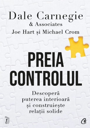 Preia controlul : descoperă puterea interioară şi construieşte relaţii solide