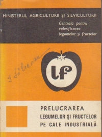 Prelucrarea legumelor si fructelor pe cale industriala