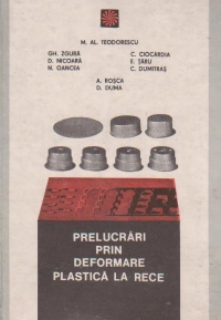 Prelucrari prin deformare plastica la rece Volumul I, Bazele proceselor de prelucrare prin deformare plastica la rece