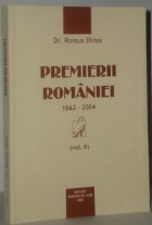 Premierii Romaniei 1862 2004 vol