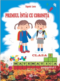 Premiul intai cu coronita. Matematica Clasa I, semestrul I