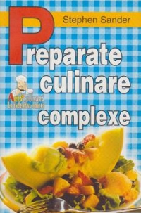 Preparate culinare complexe  - semipreparate si preparate culinare deosebite, pentru cei cu gusturi gastronimice rafinate