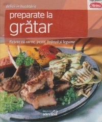 Preparate la gratar. Retete cu carne, peste, branza, legume