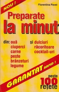 Preparate la minut - peste 100 de retete -