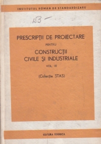 Prescriptii de proiectare pentru constructii civile si industriale, Volumul al III-lea, (Colectie STAS)