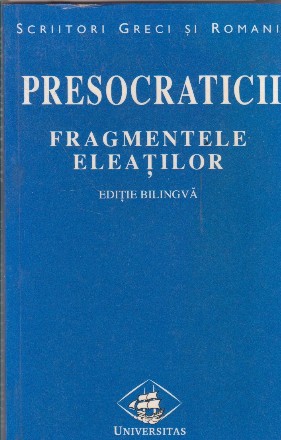 Presocraticii. Fragmentele Eleatilor - Editie bilingva