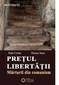 Pretul libertatii. Marturii din comunism