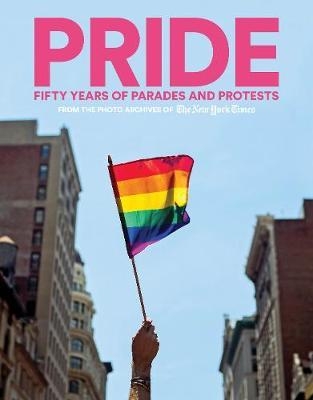 PRIDE:Fifty Years of Parades and Protests from the Photo Arc