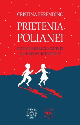 Prietenia Polianei. Motivele de recunostinta ale unui psihoterapeut