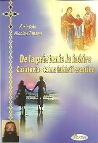 De la prietenie la iubire. Casatoria - taina iubirii crestine