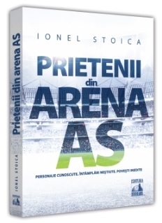 Prietenii din Arena AS - poveşti inedite cu personaje cunoscute