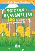 Prietenii Pamantului - 100 de jocuri eco pentru gradinita si clasa I