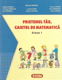 Prietenul tau, caietul de matematica (cls. I)