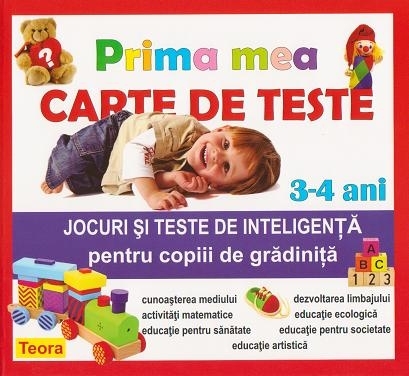 Prima mea carte de teste. Jocuri si teste de inteligenta pentru copiii de gradinita, 3-4 ani