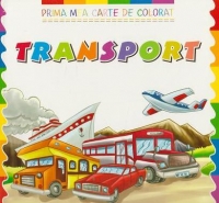 Prima mea carte de colorat. TRANSPORT