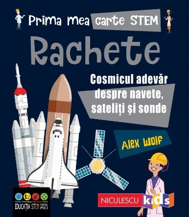 Prima mea carte STEM: Rachete. Cosmicul adevar despre navete, sateliti si sonde