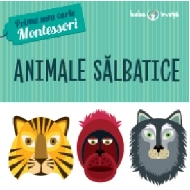 Prima mea carte Montessori. Animale salbatice