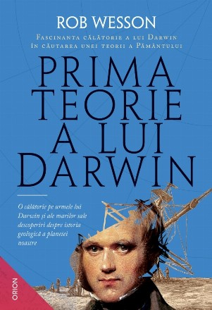 Prima teorie a lui Darwin. Fascinanta calatorie a lui Darwin in cautarea unei teorii a Pamantului