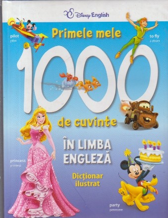 Primele Mele 1000 de Cuvinte in Limba Engleza. Dictionar Ilustrat