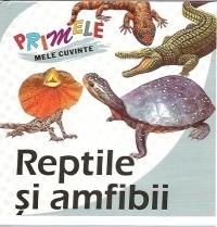 Primele mele cuvinte - Reptile si amfibii