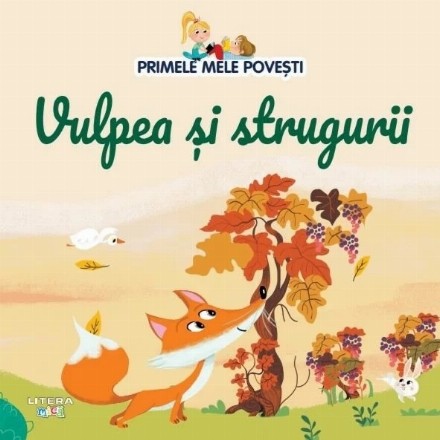 Primele mele poveşti : Vulpea şi strugurii