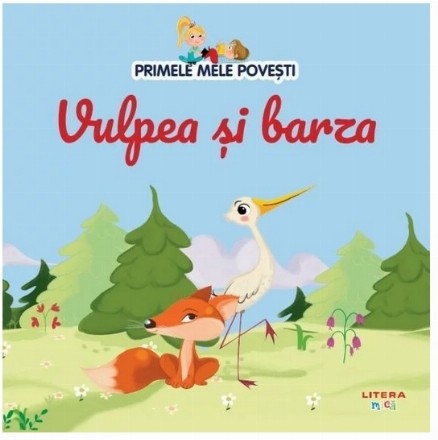 Primele mele poveşti : Vulpea şi barza