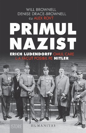 Primul nazist.Erich Ludendorff, omul care l-a făcut posibil pe Hitler