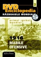 DVD Enciclopedia Razboaiele Mondiale (nr. 3). Primul razboi mondial. 1916 - Marile ofensive