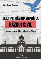 De pa Primăvara arabă la războiul civil : evoluţia conflictului din Siria