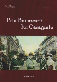 Prin Bucurestii lui Caragiale