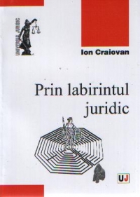 Prin labirintul juridic