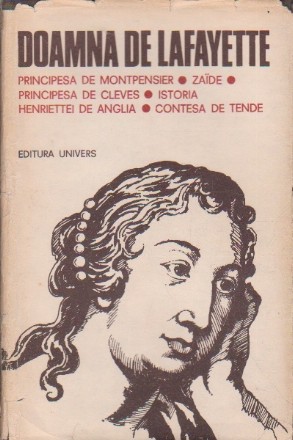 Principesa de Montpensier. Zaide. Principesa de Cleves. Istoria Henriettei de Anglia. Contesa de Tende