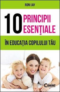 10 PRINCIPII ESENTIALE IN EDUCATIA COPILULUI TAU