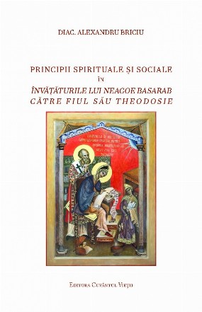 Principii spirituale si sociale in invataturile lui Neagoe Basarab catre fiul sau Theodosie