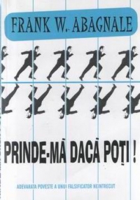 Prinde-ma daca poti! - adevarata poveste a unui falsificator neintrecut