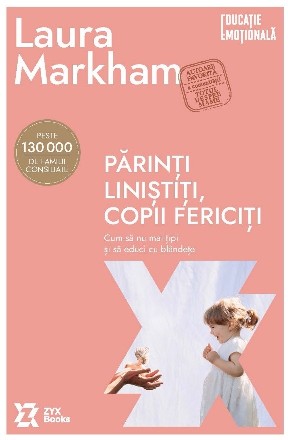 Părinţi liniştiţi, copii fericiţi : cum să nu mai ţipi şi să educi cu blândeţe