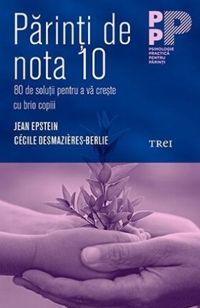 Părinți de nota 10. 80 de soluții pentru a vă crește cu brio copiii