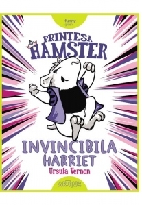 Printesa Hamster: Invincibila Harriet