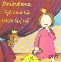 Printesa isi cauta ursuletul (Colectia Pixi)