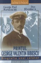 Printul George Valentin Bibescu - biografia unui calator