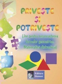 Priveste si potriveste (Joc pentru recunoasterea formelor geometrice. Matematica distractiva)