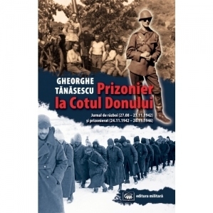 Prizonier la Cotul Donului. Jurnal de razboi (27.08 - 23.11.1942) si prizonierat (24.11.1942 - 20.11.1946)