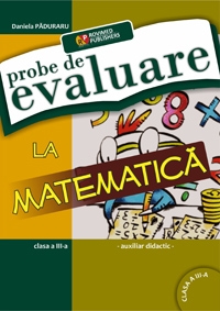 Probe de evaluare la matematica clasa a III-a. Auxiliar didactic