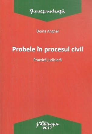 Probele in procesul civil. Practica judiciara