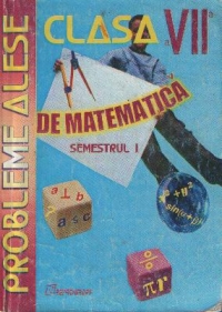 Probleme alese de matematica pentru clasa a VII-a, Semestrul I