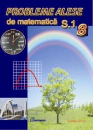 Probleme alese de matematica. Clasa a VIII-a, semestrul I