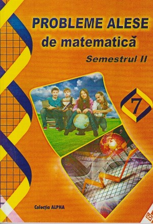 Probleme alese de matematica. Clasa a VII-a, semestrul II